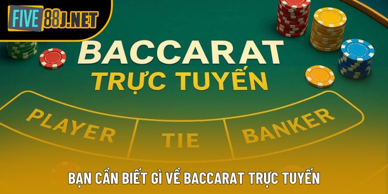 Bạn cần biết gì về Baccarat trực tuyến 