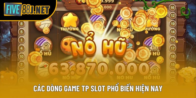Các dòng game TP Slot phổ biến hiện nay Các dòng game TP Slot phổ biến hiện nay