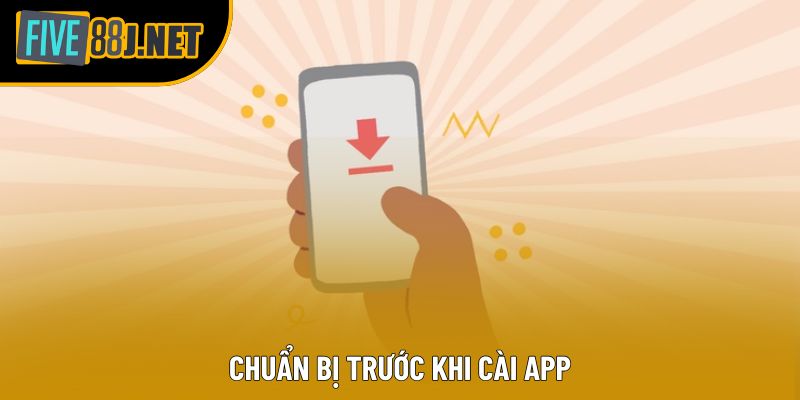 Chuẩn bị trước khi cài app Chuẩn bị trước khi cài app
