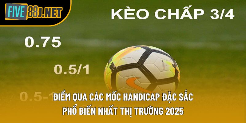 Điểm qua các mốc Handicap đặc sắc, phổ biến nhất thị trường 2025 Điểm qua các mốc Handicap đặc sắc, phổ biến nhất thị trường 2025