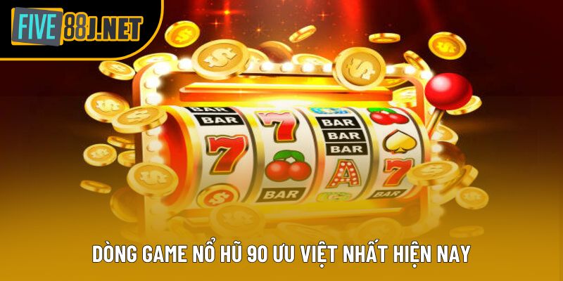 Dòng game nổ hũ 90 ưu việt nhất hiện nay Dòng game nổ hũ 90 ưu việt nhất hiện nay