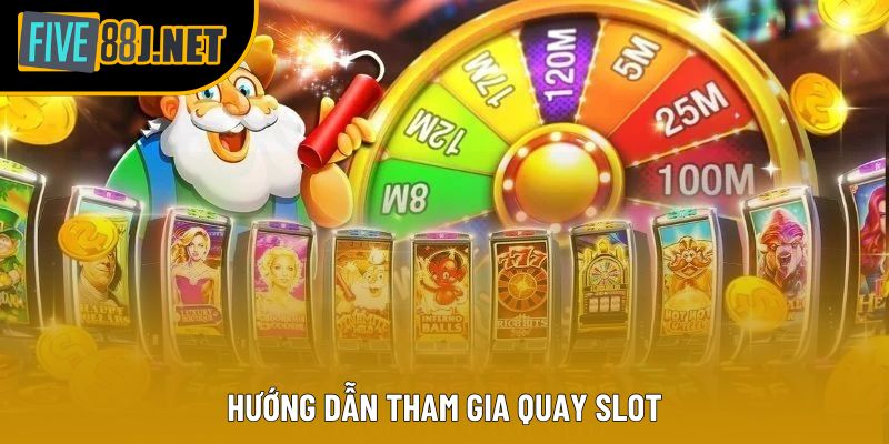 Hướng dẫn tham gia quay Slot Hướng dẫn tham gia quay Slot