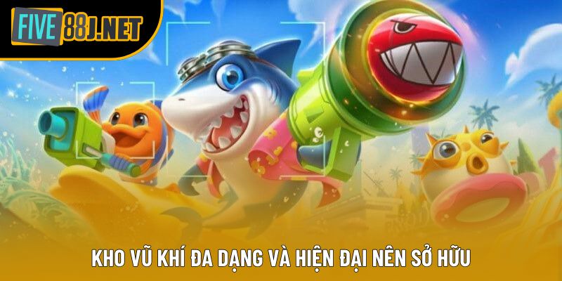 Kho vũ khí đa dạng và hiện đại nên sở hữu