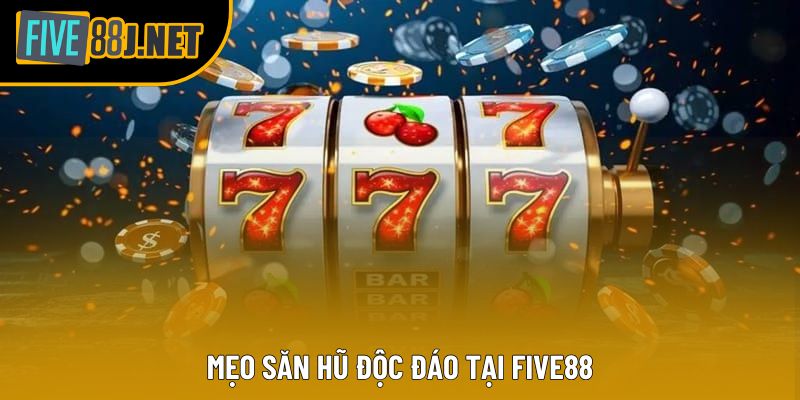 Mẹo săn hũ độc đáo tại Five88 Mẹo săn hũ độc đáo tại Five88