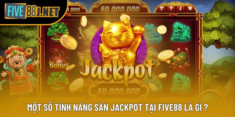 Một số tính năng săn Jackpot tại Five88 là gì ? Một số tính năng săn Jackpot tại Five88 là gì ?