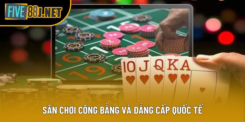 Sân chơi công bằng và đẳng cấp quốc tế Sân chơi công bằng và đẳng cấp quốc tế