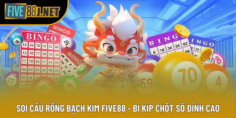 Soi Cầu Rồng Bạch Kim Five88 - Bí Kíp Chốt Số Đỉnh Cao
