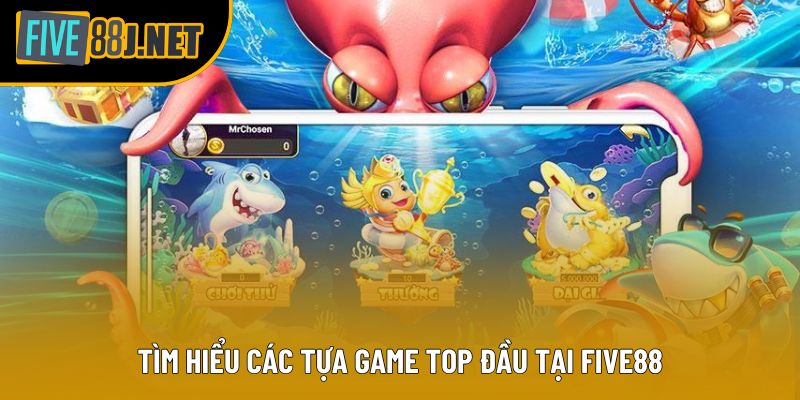 Tìm hiểu các tựa game top đầu tại Five88