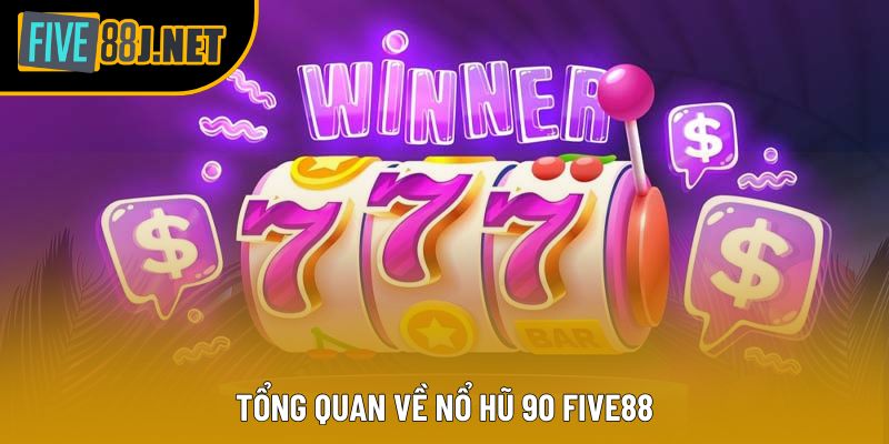 Tổng quan về Nổ hũ 90 Five88 Tổng quan về Nổ hũ 90 Five88