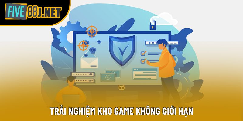 Trải nghiệm kho game không giới hạn Trải nghiệm kho game không giới hạn