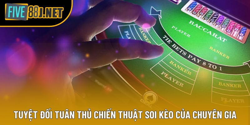 Tuyệt đối tuân thủ chiến thuật soi kèo của chuyên gia